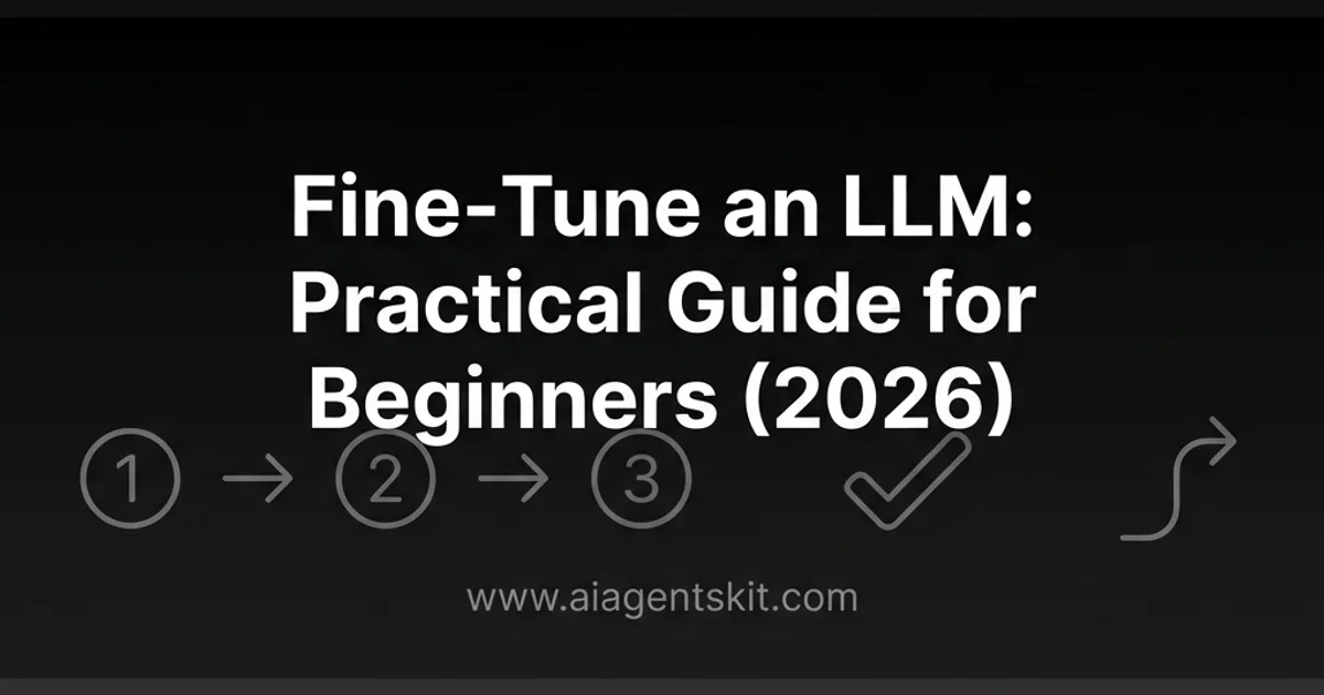 Featured image for Fine-Tune an LLM: Practical Guide for Beginners (2026)