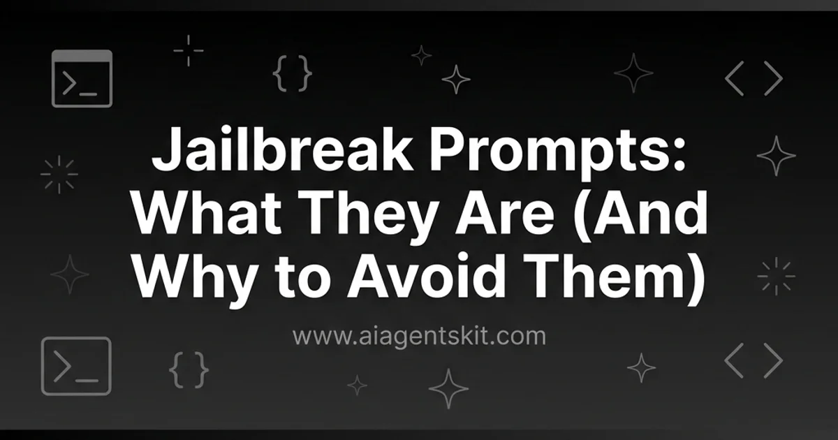 Featured image for Jailbreak Prompts: What They Are (And Why to Avoid Them)