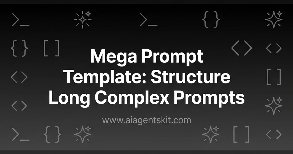 Featured image for Mega Prompt Template: Structure Long Complex Prompts (2026)