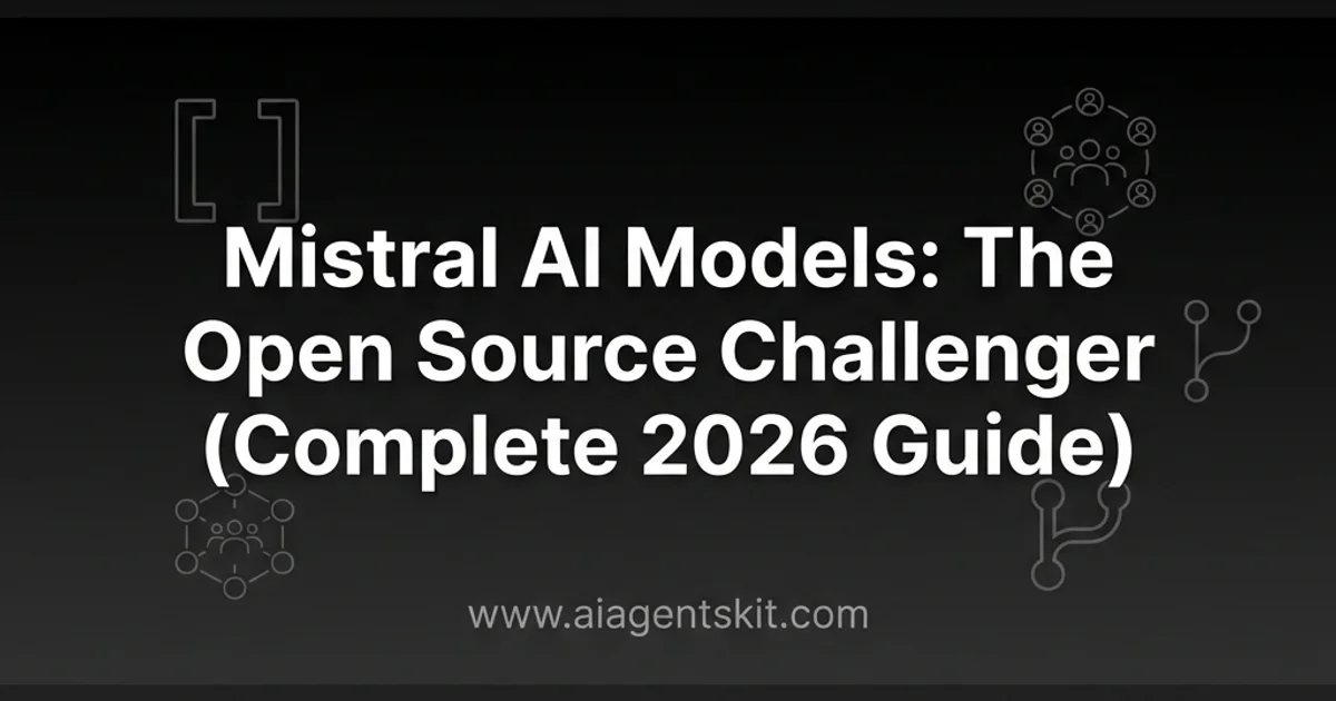 Featured image for Mistral AI Models: The Open Source Challenger (Complete 2026 Guide)