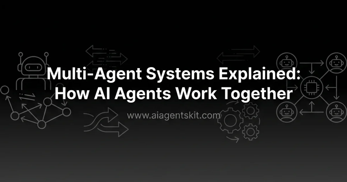 Featured image for Multi-Agent Systems Explained: How AI Agents Work Together