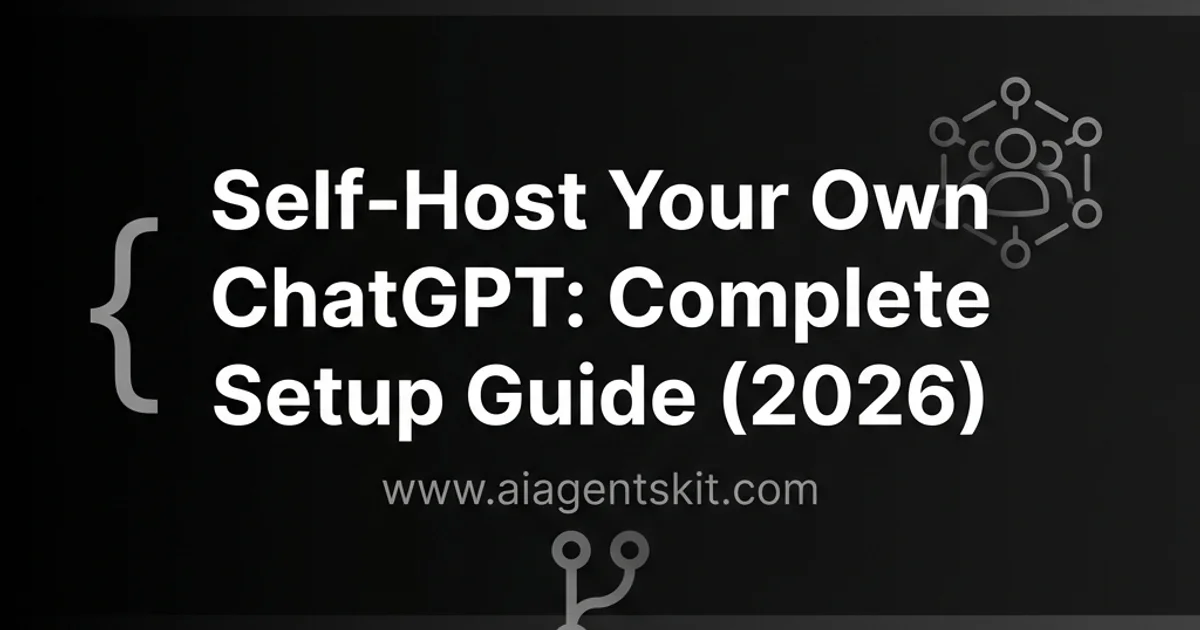Featured image for Self-Host Your Own ChatGPT: Complete Setup Guide (2026)